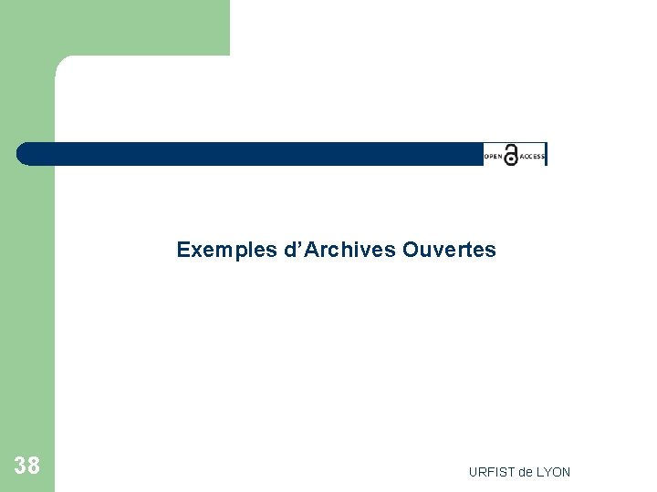 Exemples d’Archives Ouvertes 38 URFIST de LYON 