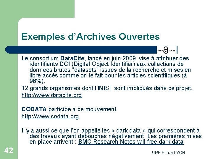 Exemples d’Archives Ouvertes Le consortium Data. Cite, lancé en juin 2009, vise à attribuer