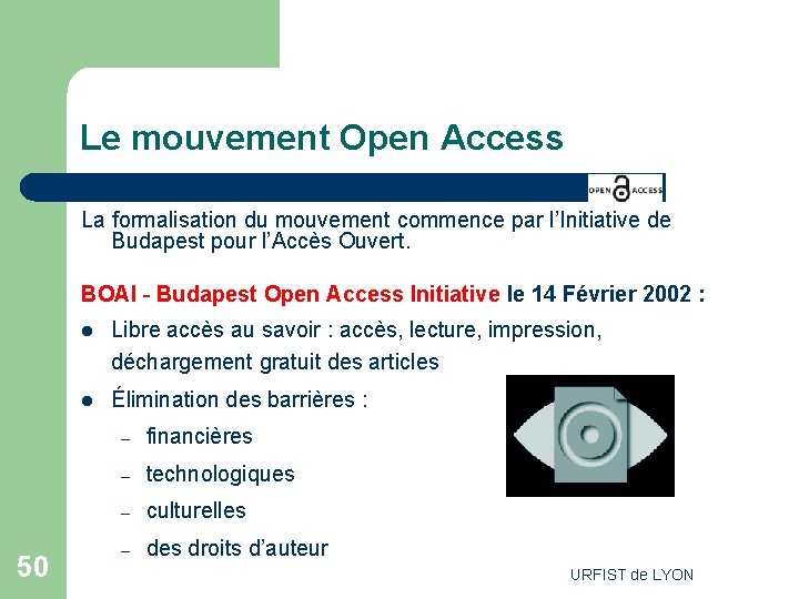 Le mouvement Open Access La formalisation du mouvement commence par l’Initiative de Budapest pour