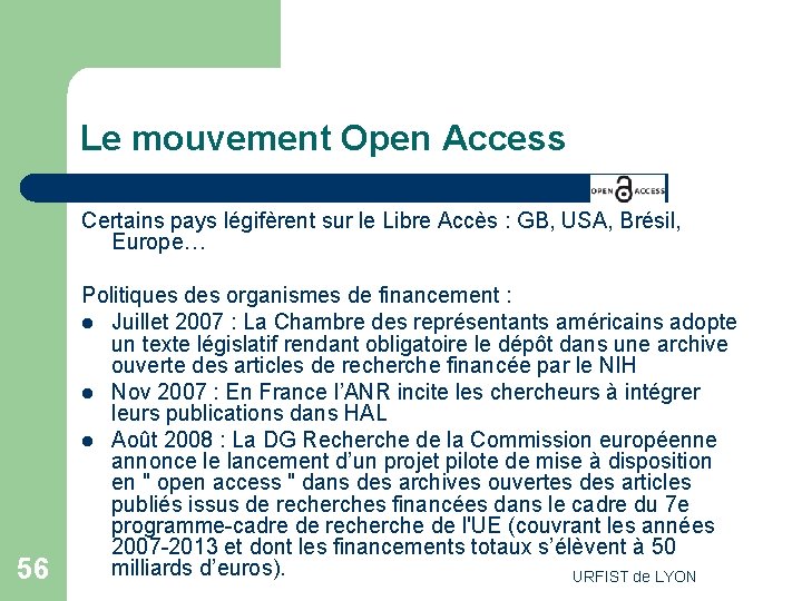 Le mouvement Open Access Certains pays légifèrent sur le Libre Accès : GB, USA,