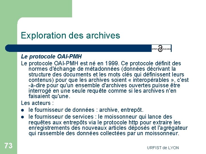 Exploration des archives Le protocole OAI-PMH est né en 1999. Ce protocole définit des