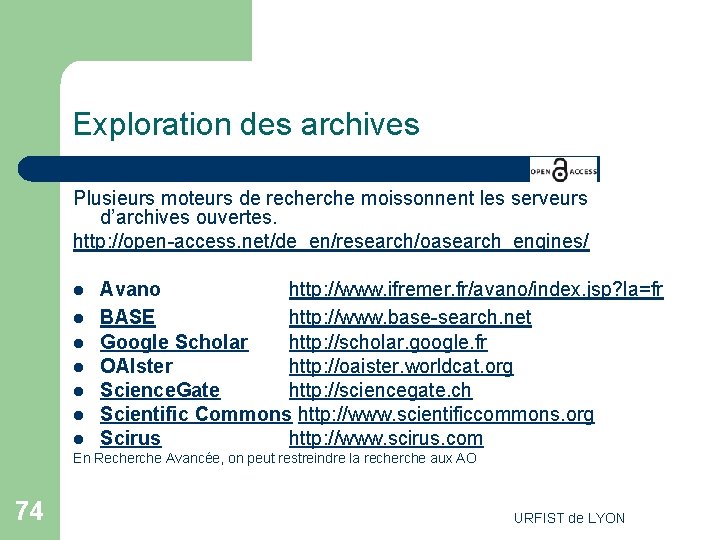 Exploration des archives Plusieurs moteurs de recherche moissonnent les serveurs d’archives ouvertes. http: //open-access.