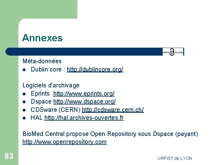 Annexes Méta-données l Dublin core : http: //dublincore. org/ Logiciels d’archivage l Eprints http: