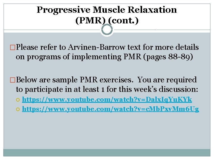 Progressive Muscle Relaxation (PMR) (cont. ) �Please refer to Arvinen-Barrow text for more details