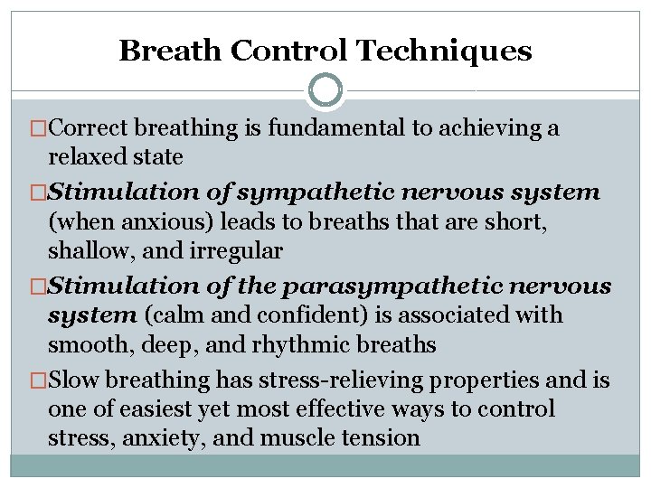 Breath Control Techniques �Correct breathing is fundamental to achieving a relaxed state �Stimulation of