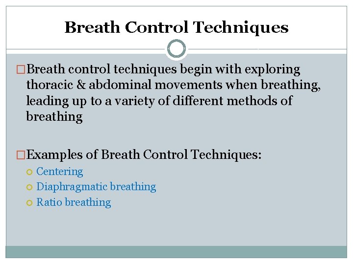 Breath Control Techniques �Breath control techniques begin with exploring thoracic & abdominal movements when