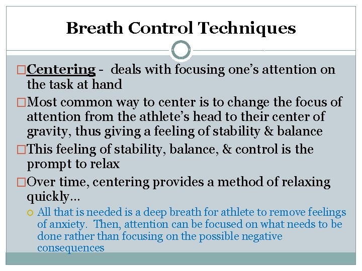 Breath Control Techniques �Centering - deals with focusing one’s attention on the task at