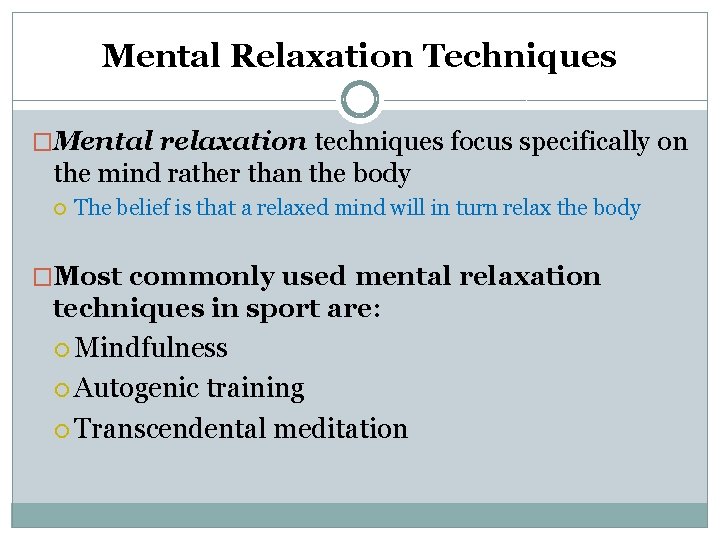 Mental Relaxation Techniques �Mental relaxation techniques focus specifically on the mind rather than the