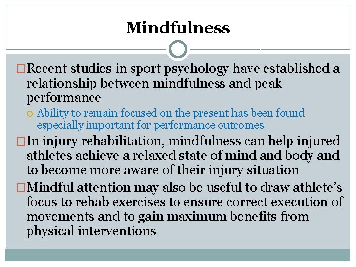 Mindfulness �Recent studies in sport psychology have established a relationship between mindfulness and peak
