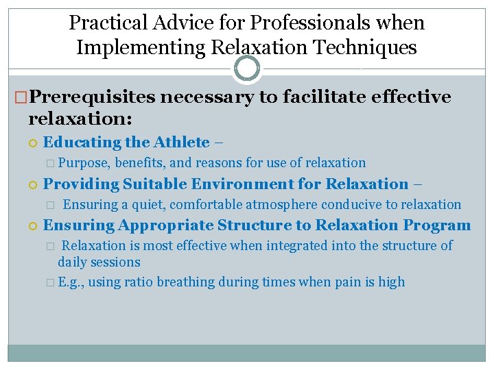 Practical Advice for Professionals when Implementing Relaxation Techniques �Prerequisites necessary to facilitate effective relaxation: