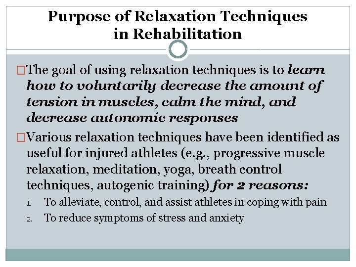 Purpose of Relaxation Techniques in Rehabilitation �The goal of using relaxation techniques is to