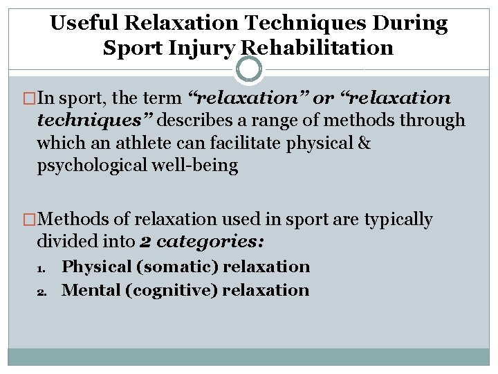 Useful Relaxation Techniques During Sport Injury Rehabilitation �In sport, the term “relaxation” or “relaxation