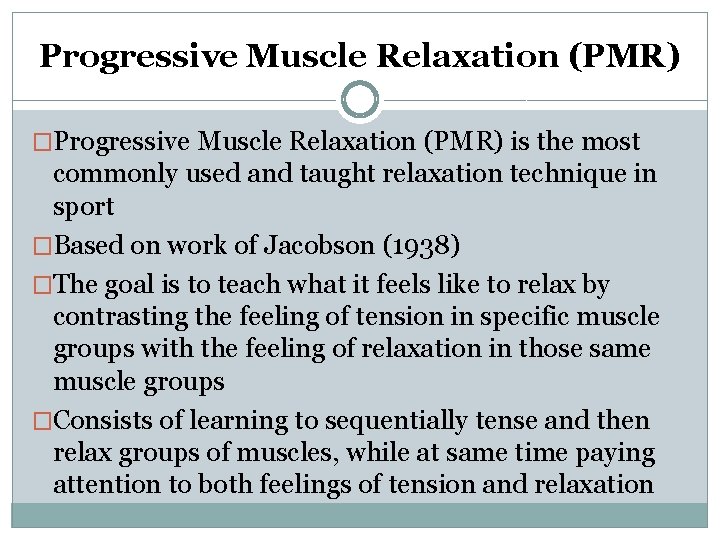 Progressive Muscle Relaxation (PMR) �Progressive Muscle Relaxation (PMR) is the most commonly used and
