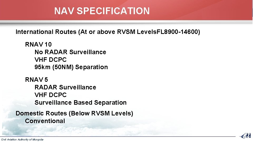 NAV SPECIFICATION International Routes (At or above RVSM Levels. FL 8900 -14600) RNAV 10