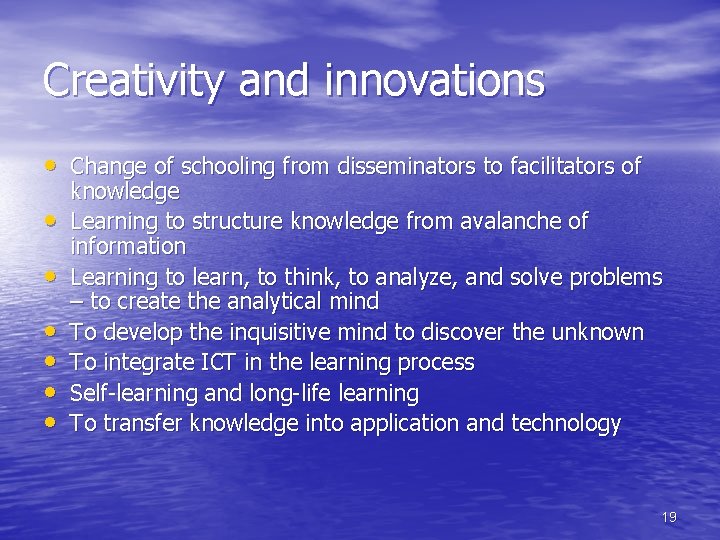 Creativity and innovations • Change of schooling from disseminators to facilitators of • •