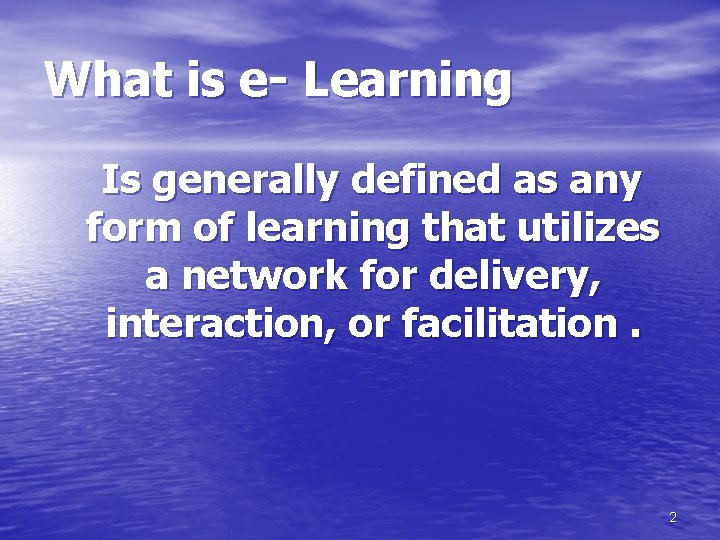 What is e- Learning Is generally defined as any form of learning that utilizes