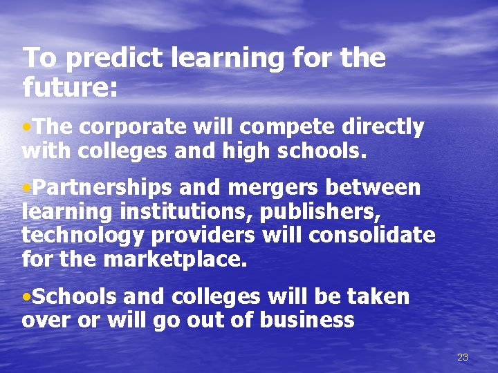 To predict learning for the future: • The corporate will compete directly with colleges