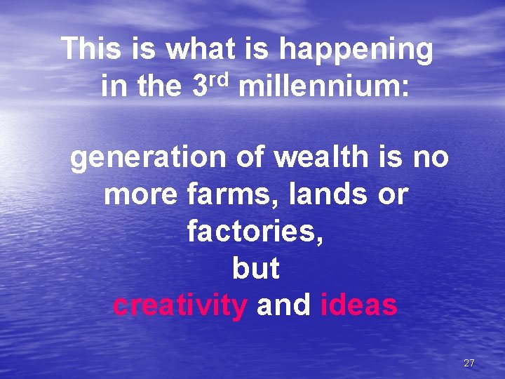 This is what is happening rd in the 3 millennium: generation of wealth is