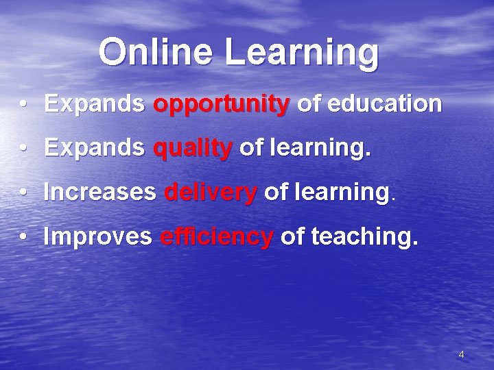 Online Learning • Expands opportunity of education • Expands quality of learning. • Increases