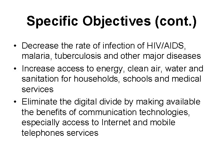 Specific Objectives (cont. ) • Decrease the rate of infection of HIV/AIDS, malaria, tuberculosis