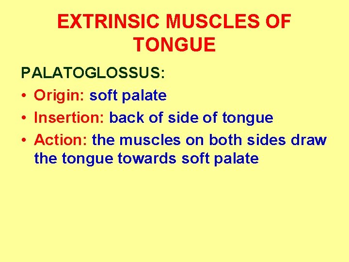 EXTRINSIC MUSCLES OF TONGUE PALATOGLOSSUS: • Origin: soft palate • Insertion: back of side