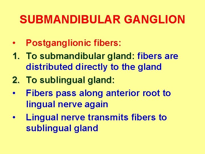 SUBMANDIBULAR GANGLION • Postganglionic fibers: 1. To submandibular gland: fibers are distributed directly to