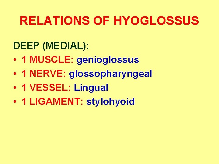 RELATIONS OF HYOGLOSSUS DEEP (MEDIAL): • 1 MUSCLE: genioglossus • 1 NERVE: glossopharyngeal •