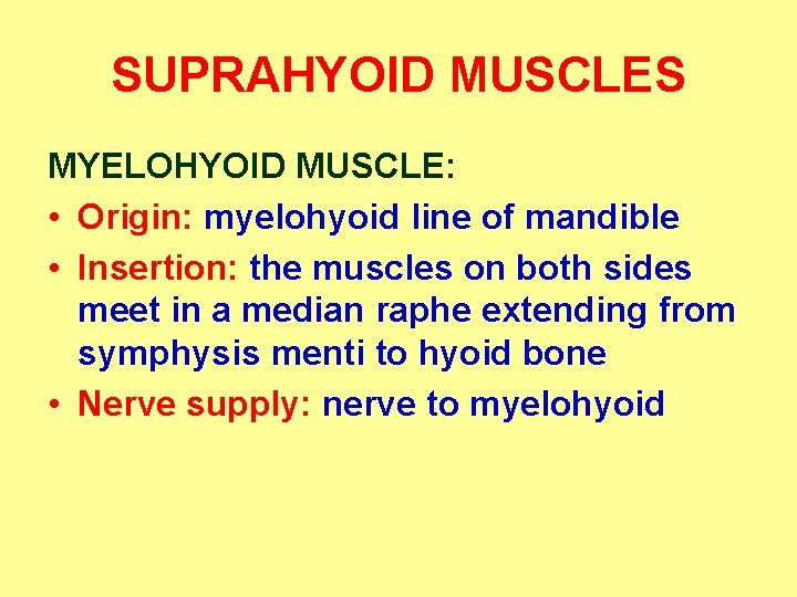 SUPRAHYOID MUSCLES MYELOHYOID MUSCLE: • Origin: myelohyoid line of mandible • Insertion: the muscles