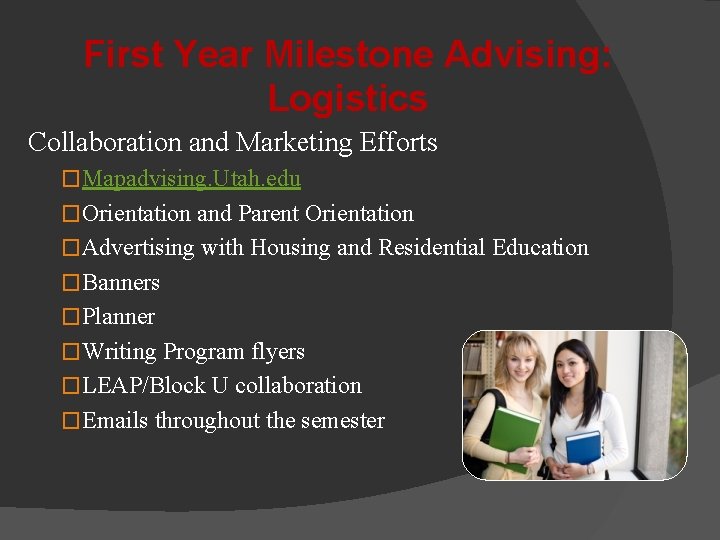 First Year Milestone Advising: Logistics Collaboration and Marketing Efforts �Mapadvising. Utah. edu �Orientation and