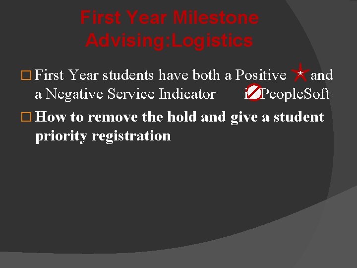 First Year Milestone Advising: Logistics � First Year students have both a Positive and