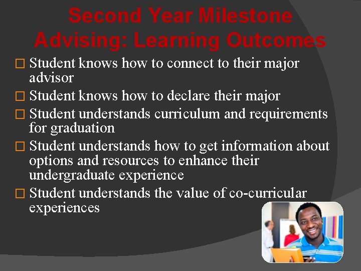 Second Year Milestone Advising: Learning Outcomes � Student knows how to connect to their