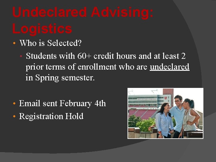 Undeclared Advising: Logistics • Who is Selected? • Students with 60+ credit hours and