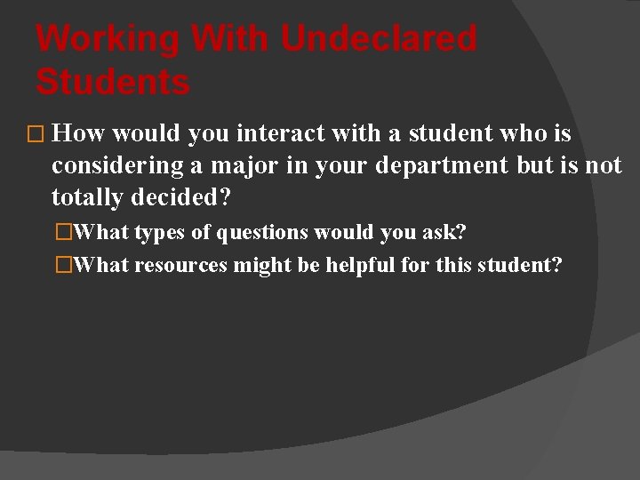 Working With Undeclared Students � How would you interact with a student who is