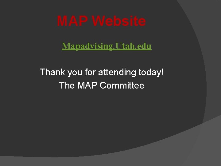 MAP Website Mapadvising. Utah. edu Thank you for attending today! The MAP Committee 