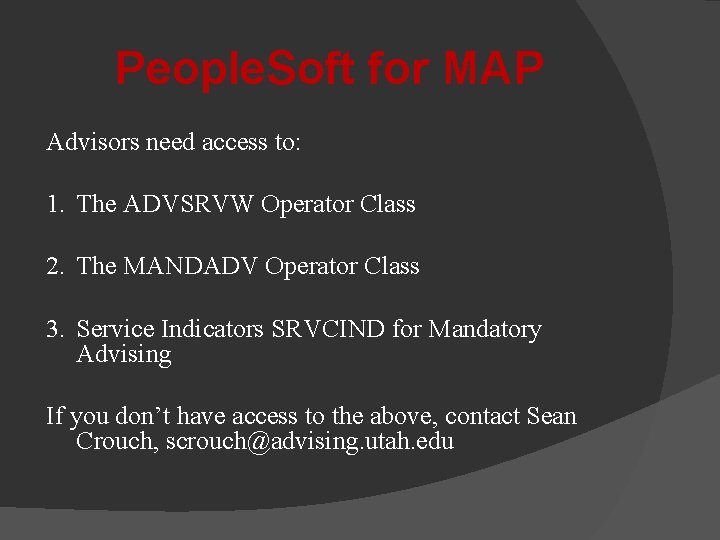 People. Soft for MAP Advisors need access to: 1. The ADVSRVW Operator Class 2.