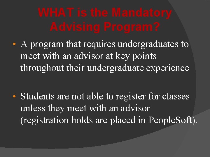 WHAT is the Mandatory Advising Program? • A program that requires undergraduates to meet