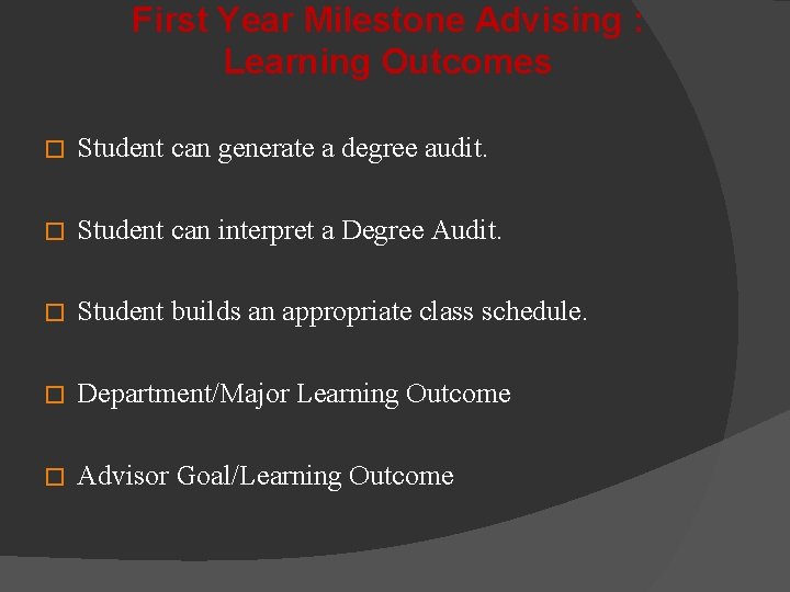 First Year Milestone Advising : Learning Outcomes � Student can generate a degree audit.