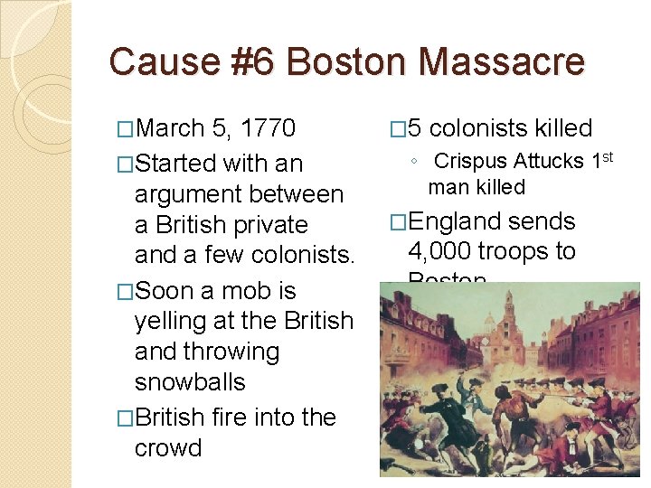 Cause #6 Boston Massacre �March 5, 1770 �Started with an argument between a British