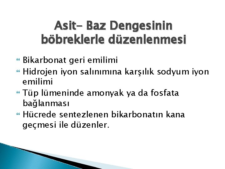 Asit- Baz Dengesinin böbreklerle düzenlenmesi Bikarbonat geri emilimi Hidrojen iyon salınımına karşılık sodyum iyon