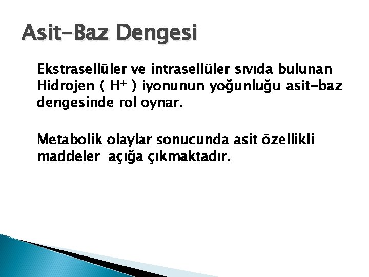 Asit-Baz Dengesi Ekstrasellüler ve intrasellüler sıvıda bulunan Hidrojen ( H+ ) iyonunun yoğunluğu asit-baz