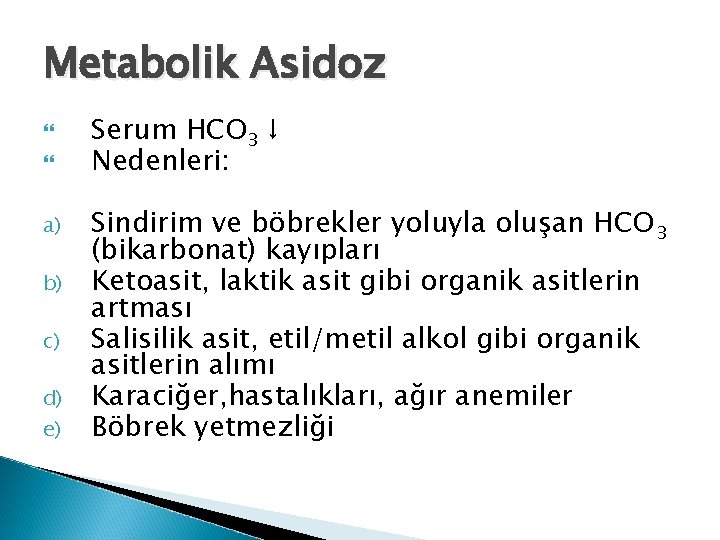 Metabolik Asidoz a) b) c) d) e) Serum HCO 3 ↓ Nedenleri: Sindirim ve