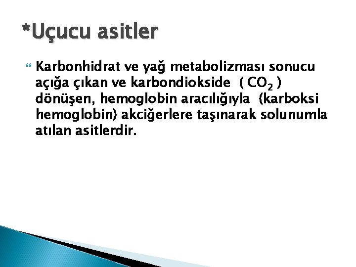 *Uçucu asitler Karbonhidrat ve yağ metabolizması sonucu açığa çıkan ve karbondiokside ( CO 2