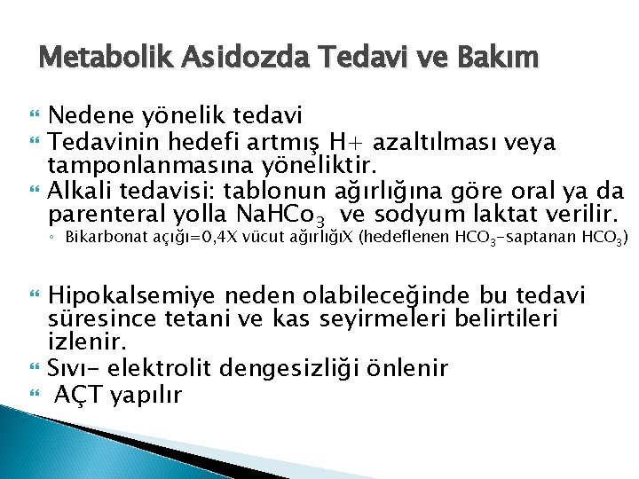 Metabolik Asidozda Tedavi ve Bakım Nedene yönelik tedavi Tedavinin hedefi artmış H+ azaltılması veya