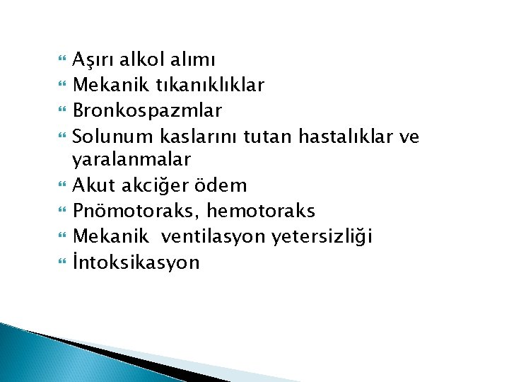  Aşırı alkol alımı Mekanik tıkanıklıklar Bronkospazmlar Solunum kaslarını tutan hastalıklar ve yaralanmalar Akut