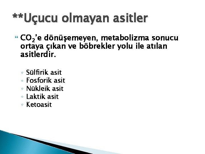 **Uçucu olmayan asitler CO 2’e dönüşemeyen, metabolizma sonucu ortaya çıkan ve böbrekler yolu ile