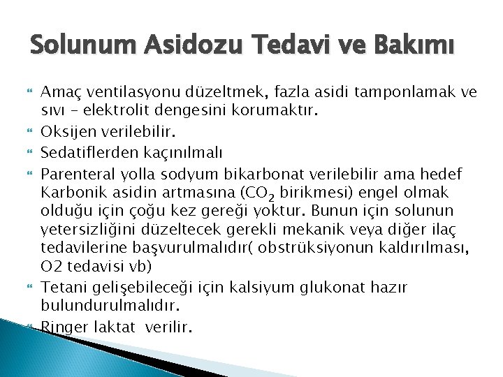 Solunum Asidozu Tedavi ve Bakımı Amaç ventilasyonu düzeltmek, fazla asidi tamponlamak ve sıvı –