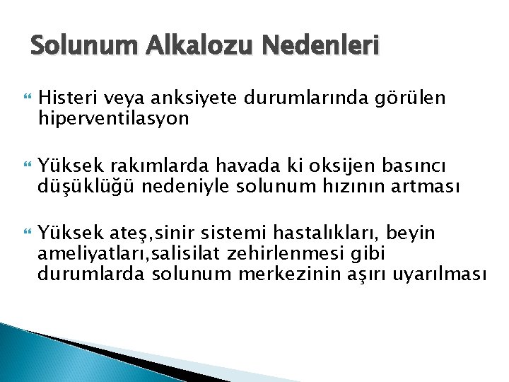 Solunum Alkalozu Nedenleri Histeri veya anksiyete durumlarında görülen hiperventilasyon Yüksek rakımlarda havada ki oksijen