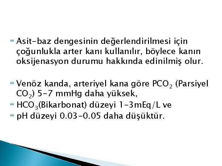  Asit-baz dengesinin değerlendirilmesi için çoğunlukla arter kanı kullanılır, böylece kanın oksijenasyon durumu hakkında