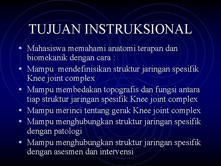 TUJUAN INSTRUKSIONAL • Mahasiswa memahami anatomi terapan dan • • • biomekanik dengan cara