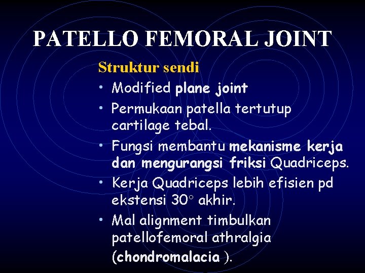 PATELLO FEMORAL JOINT Struktur sendi • Modified plane joint • Permukaan patella tertutup cartilage